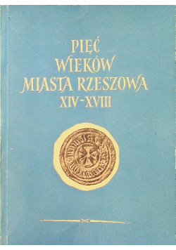 Pięć wieków miasta Rzeszowa XIV - XVIII
