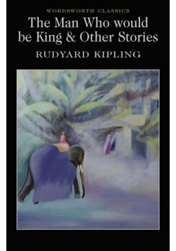 The Man Who would be King & Other Stories