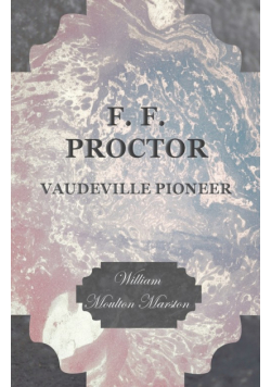 F. F. Proctor - Vaudeville Pioneer