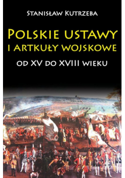 Polskie ustawy i artykuły wojskowe od XV do XVIII wieku