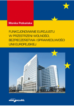 Funkcjonowanie Eurojustu w przestrzeni wolności, bezpieczeństwa i sprawiedliwości Unii Europejskiej