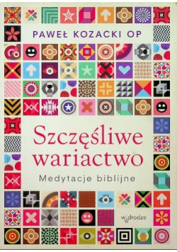 Szczęśliwe wariactwo Medytacje biblijne