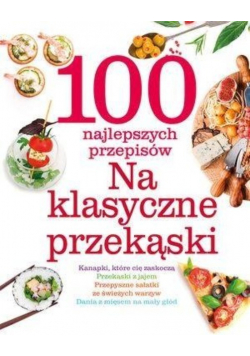 100 najlepszych przepisów Na klasyczne przekąski