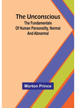 The Unconscious; The fundamentals of human personality, normal and abnormal