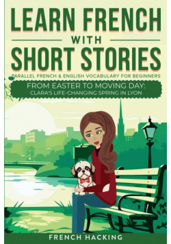 Learn French With Short Stories - Parallel French & English Vocabulary for Beginners. From Easter to Moving Day