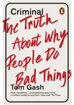 Criminal The Truth About Why People Do Bad Things