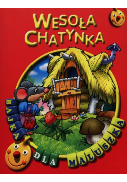 Wesoła chatynka Bajka dla maluszka