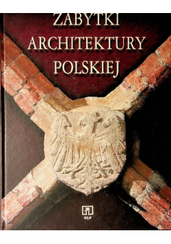 Zabytki architektury polskiej Tom 1
