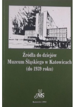 Źródła do dziejów Muzeum Śląskiego w Katowicach (do 1939 roku)