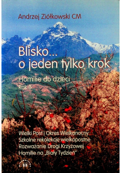 Blisko o jeden tylko krok Homilie dla dzieci