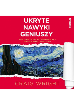 Ukryte nawyki geniuszy. Więcej niż talent, IQ i determinacja - odkrycie sekretu wielkości