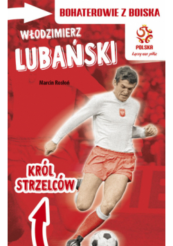 Włodzimierz Lubański Król strzelców