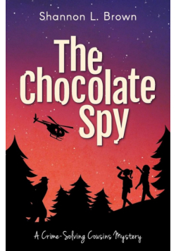 The Chocolate Spy (The Crime-Solving Cousins Mysteries Book 3)