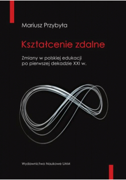 Kształcenie zdalne Zmiany w polskiej edukacji po pierwszej dekadzie XXI wieku