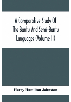 A Comparative Study Of The Bantu And Semi-Bantu Languages (Volume Ii)