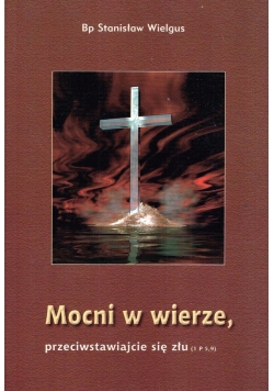 Mocni w wierze, przeciwstawiajcie się złu