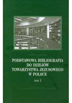 Podstawowa bibliografia do dziejów Towarzystwa Jezusowego w Polsce t.2