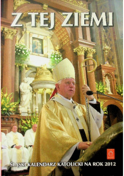 Z Tej Ziemi Śląski Kalendarz Katolicki Na Rok 2012
