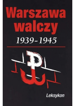 Warszawa walcząca 1939-1945 Leksykon