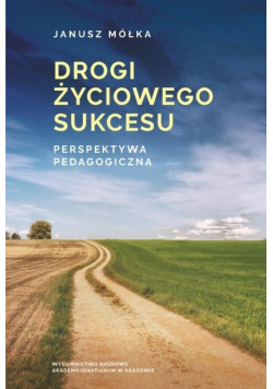 Drogi życiowego sukcesu Perspektywa pedagogiczna