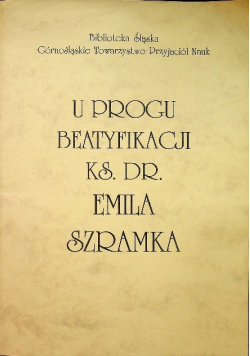 U progu beatyfikacji ks dr Emila Szramka
