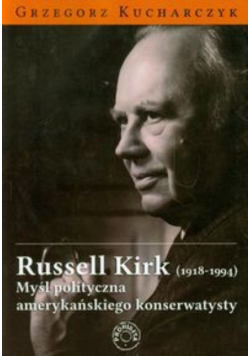 Russell Kirk Myśl polityczna amerykańskiego konserwatysty