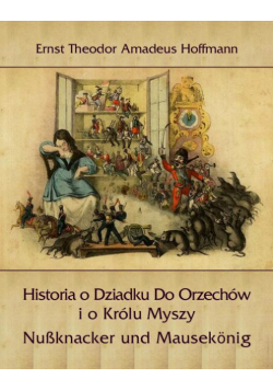 Historia o Dziadku Do Orzechów i o Królu Myszy