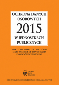 Kucharska-Fiałkowska Maria - Ochrona danych osobowych 2015 w jednostkach publicznych