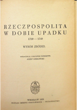 Rzeczpospolita w dobie upadku 1700 - 1740 Wybór źródeł