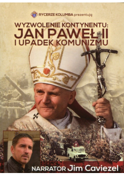 Wyzwolenie kontynentu Jan Paweł II i upadek komunizmu