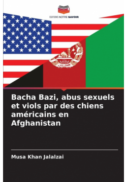 Bacha Bazi, abus sexuels et viols par des chiens américains en Afghanistan
