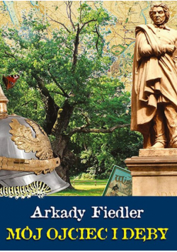 Arkady Fiedler - Mój ojciec i dęby