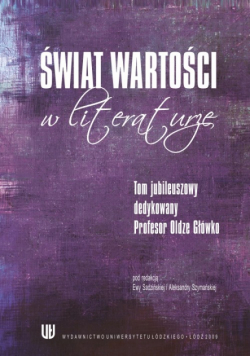 Świat wartości w literaturze. Tom jubileuszowy dedykowany Profesor Oldze Główko