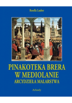 Pinakoteka Brera w Mediolanie. Arcydzieła Malarstwa