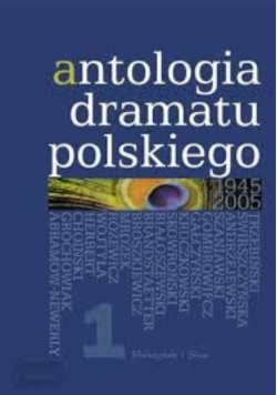 Antologia dramatu polskiego Tom 1 1945 2005
