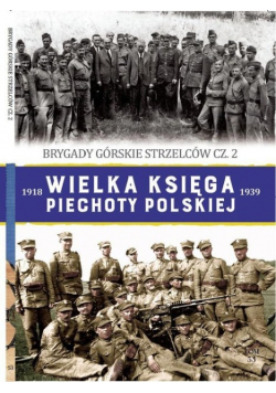 Wielka Księga Piechoty Polskiej Tom 52 Brygady górskie strzelców Część 2