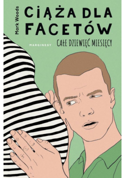 Ciąża dla facetów. Całe dziewięć miesięcy