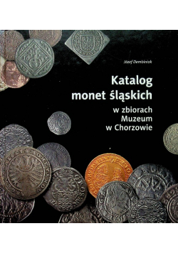 Katalog monet śląskich w zbiorach muzeum w Chorzowie