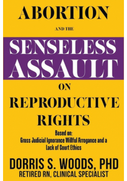 Abortion and the Senseless Assault on Reproductive Rights