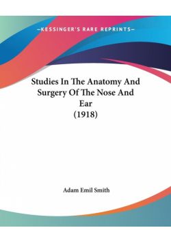 Studies In The Anatomy And Surgery Of The Nose And Ear (1918)