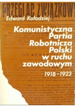 Komunistyczna Partia Robotnicza Polski w ruchu zawodowym 1918 - 1923