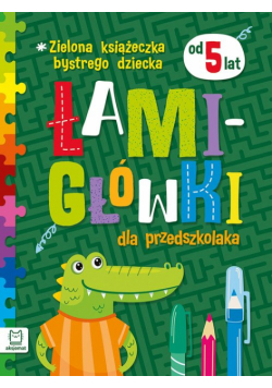 Zielona książeczka bystrego dziecka. Łamigłówki dla przedszkolaka od 5 lat.