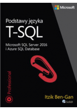 Podstawy języka T - SQL Microsoft SQL Server 2016 i Azure SQL Database