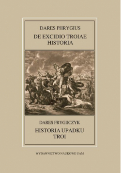 Fontes Historiae Antiquae LII: Dares Frygijczyk, Historia upadku Troi
