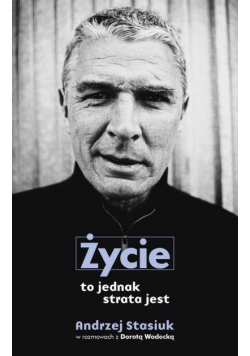Życie to jednak strata jest