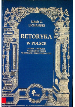 Retoryka w Polsce Studia o historii nauczaniu i teorii