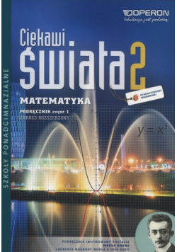 Ciekawi Świata 2. Matematyka Podręcznik Część 1. Zakres rozszerzony