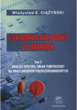 Elektronika analogowa w zadaniach. Tom 2 Analiza wpływu zmian temperatury na pracę układów półprzewodnikowych