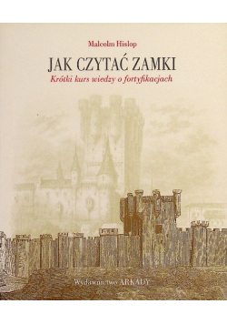 Jak czytać zamki Krótki kurs wiedzy o fortyfikacjach