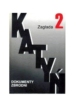 Katyń, dokumenty zbrodni, t.2 Zagłada